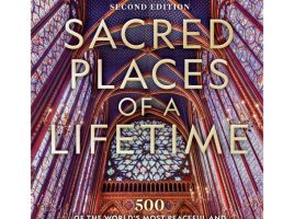 Sacred Places of a Lifetime (Second Edition) 500 of the World’s Most Peaceful and Powerful Destinations Book – National Geographic now available