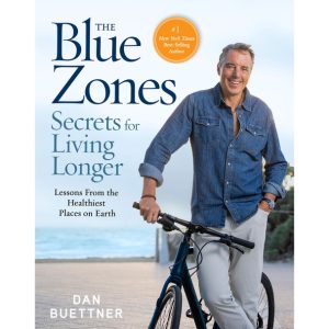 The Blue Zones Secrets for Living Longer Lessons From the Healthiest Places on Earth Book