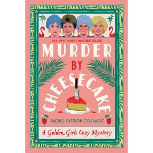 Murder by Cheesecake A Golden Girls Cozy Mystery Book by Rachel Ekstrom Courage